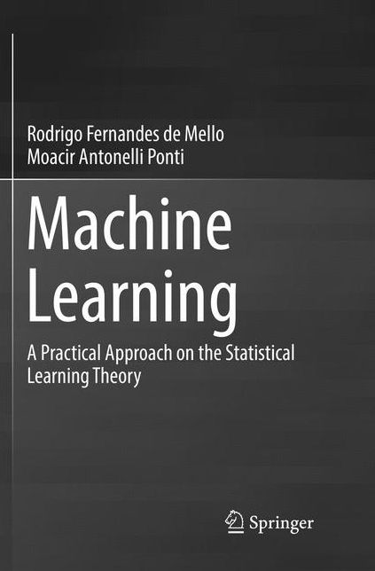 Machine Learning: A Practical Approach on the Statistical Learning Theory