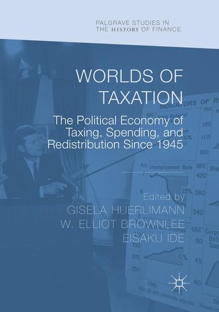 Worlds of Taxation: The Political Economy of Taxing, Spending, and Redistribution Since 1945