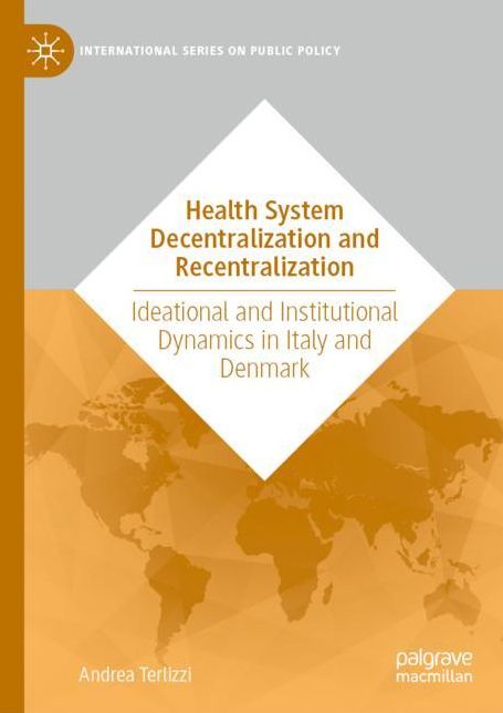 Health System Decentralization and Recentralization: Ideational and Institutional Dynamics in Italy and Denmark