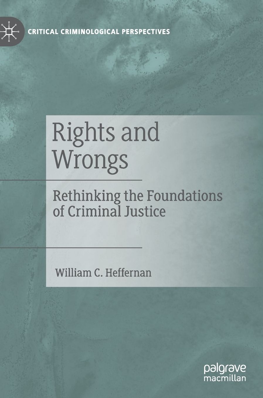 Rethinking the Foundations of Criminal Justice: Rights and Wrongs