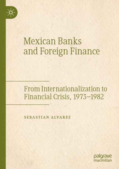 Mexican Banks and Foreign Finance: From Internationalization to Financial Crisis, 1973-1982