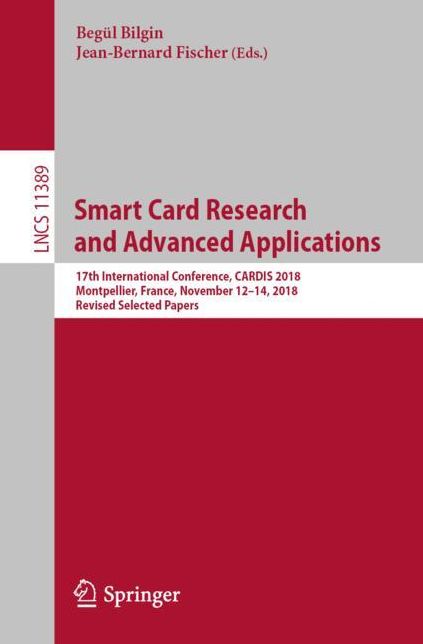 Smart Card Research and Advanced Applications: 17th International Conference, Cardis 2018, Monpellier, France, November 12-14, 2018, Revised Selected Papers