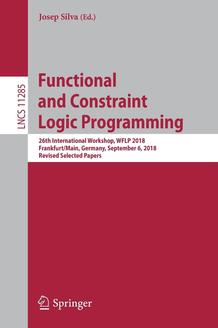 Functional and Constraint Logic Programming: 26th International Workshop, Wflp 2019, Frankfurt/Main, Germany, September 6, 2018, Revised Selected Papers