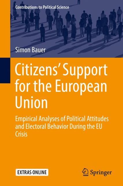 Citizens' Support for the European Union: Empirical Analyses of Political Attitudes and Electoral Behavior During the Eu Crisis