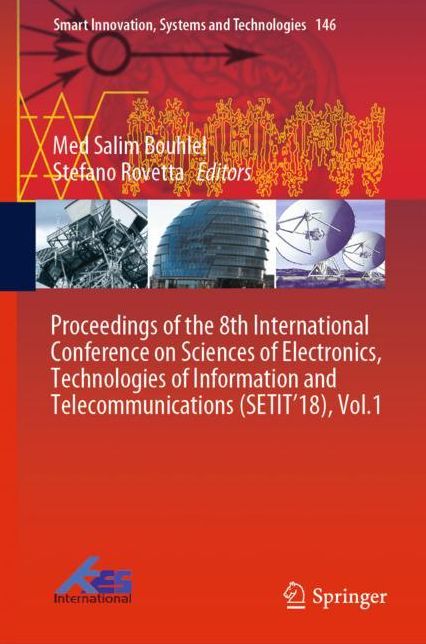 Proceedings of the 8th International Conference on Sciences of Electronics, Technologies of Information and Telecommunications (Setit'18), Vol.1