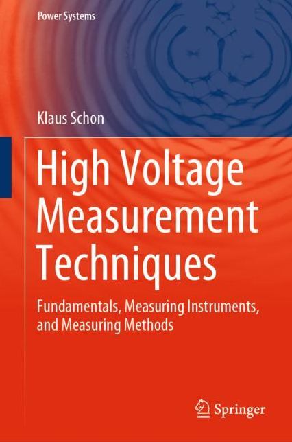 High Voltage Measurement Techniques: Fundamentals, Measuring Instruments, and Measuring Methods