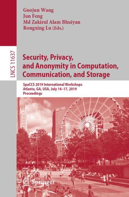 Security, Privacy, and Anonymity in Computation, Communication, and Storage: Spaccs 2019 International Workshops, Atlanta, Ga, Usa, July 14-17, 2019, Proceedings