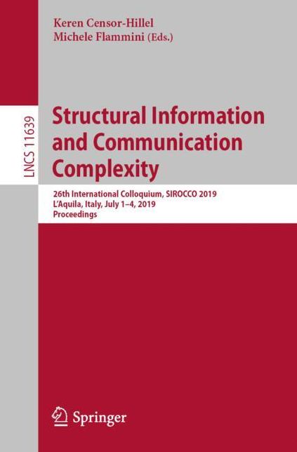 Structural Information and Communication Complexity: 26th International Colloquium, Sirocco 2019, l'Aquila, Italy, July 1-4, 2019, Proceedings