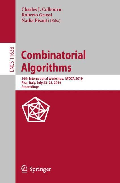 Combinatorial Algorithms: 30th International Workshop, Iwoca 2019, Pisa, Italy, July 23-25, 2019, Proceedings