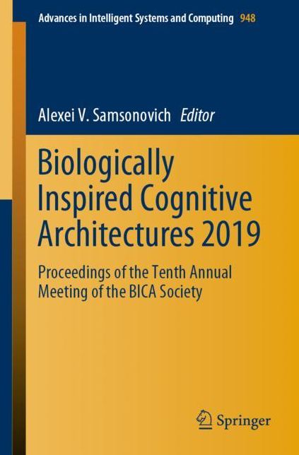 Biologically Inspired Cognitive Architectures 2019: Proceedings of the Tenth Annual Meeting of the Bica Society