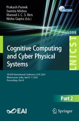 Cognitive Computing and Cyber Physical Systems: 5th EAI International Conference, IC4S 2024, Bhimavaram, India, April 5-7, 2024, Proceedings, Part-II