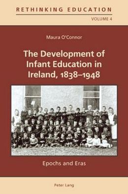 The Development of Infant Education in Ireland, 1838-1948: Epochs and Eras