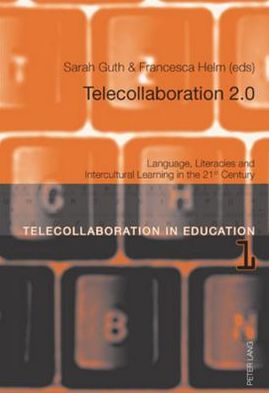 Telecollaboration 2.0: Language, Literacies and Intercultural Learning in the 21&ltSUP>st&lt/SUP>Century
