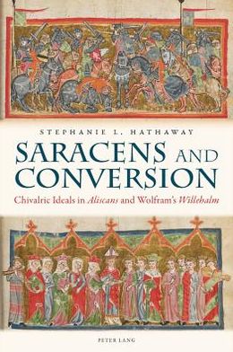 Saracens and Conversion: Chivalric Ideals in Aliscans and Wolfram's Willehalm