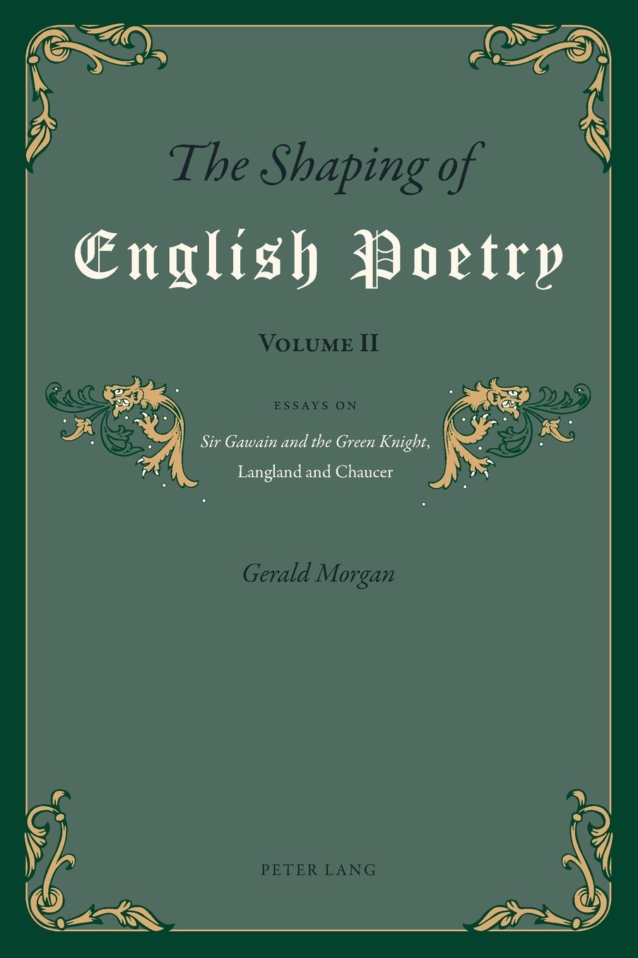 The Shaping of English Poetry- Volume II: Essays on 'Sir Gawain and the Green Knight', Langland and Chaucer