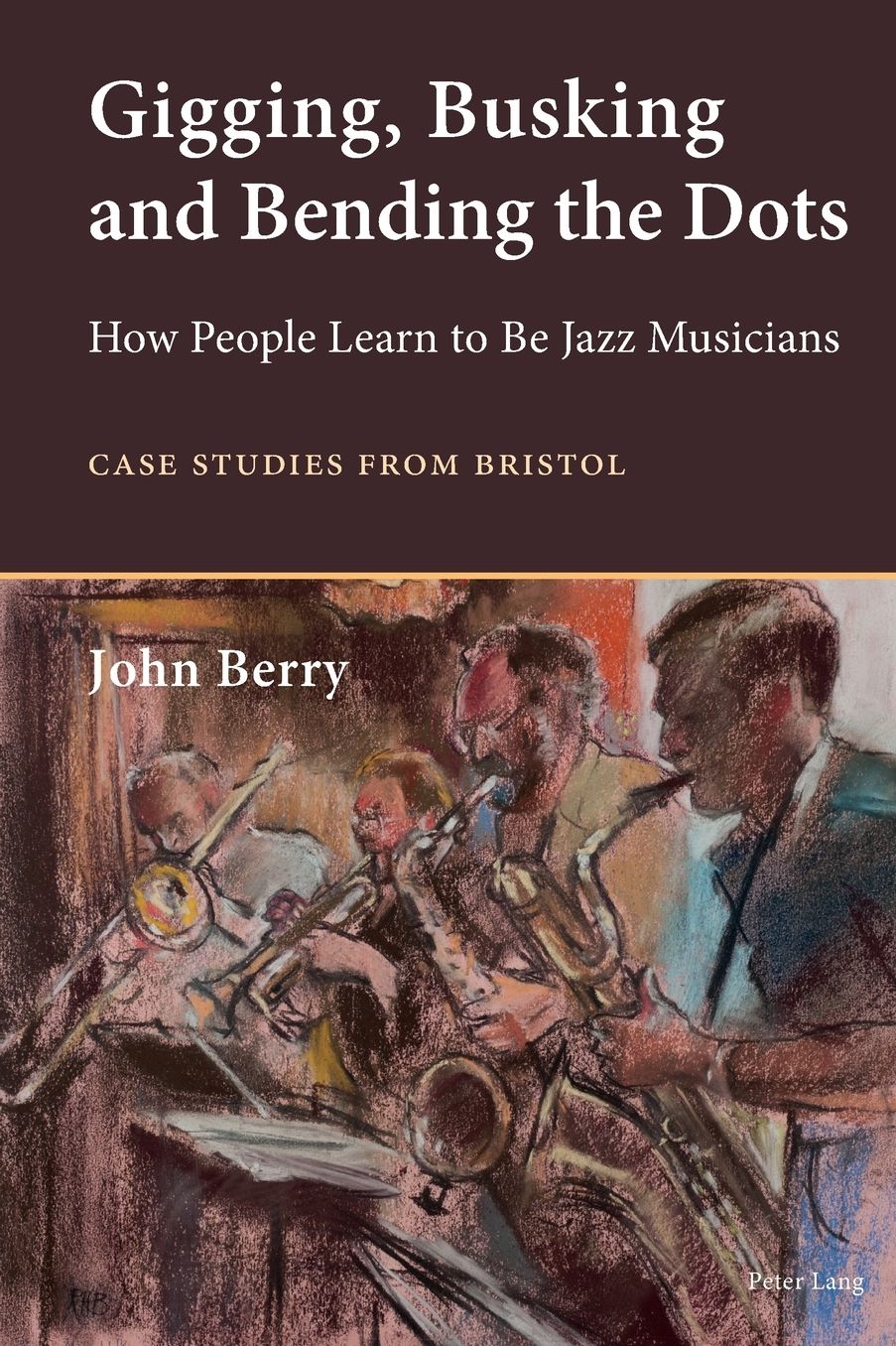 Gigging, Busking and Bending the Dots : How People Learn to Be Jazz Musicians: Case Studies from Bristol