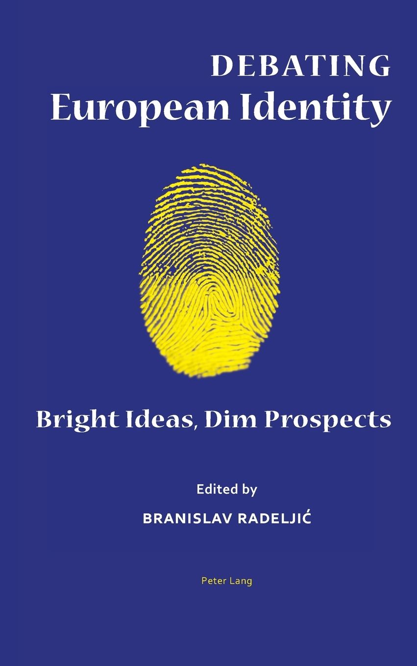 Debating European Identity : Bright Ideas, Dim Prospects