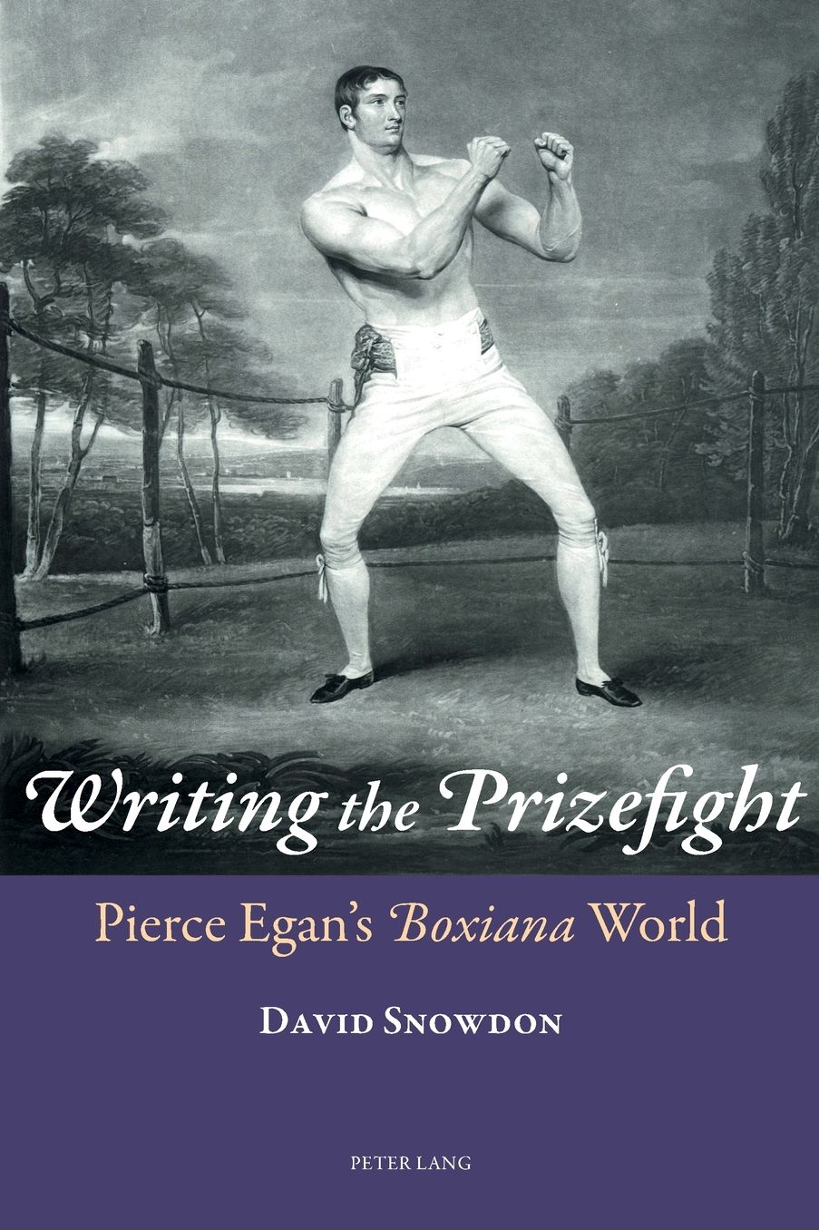 Writing the Prizefight: Pierce Egan's "boxiana" World