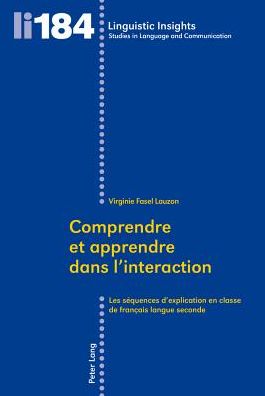 Comprendre et apprendre dans l'interaction: Les séquences d'explication en classe de français langue seconde