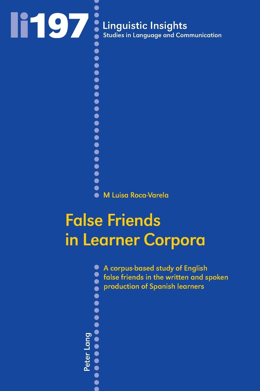 False Friends in Learner Corpora; A corpus-based study of English false friends in the written and spoken production of Spanish learners