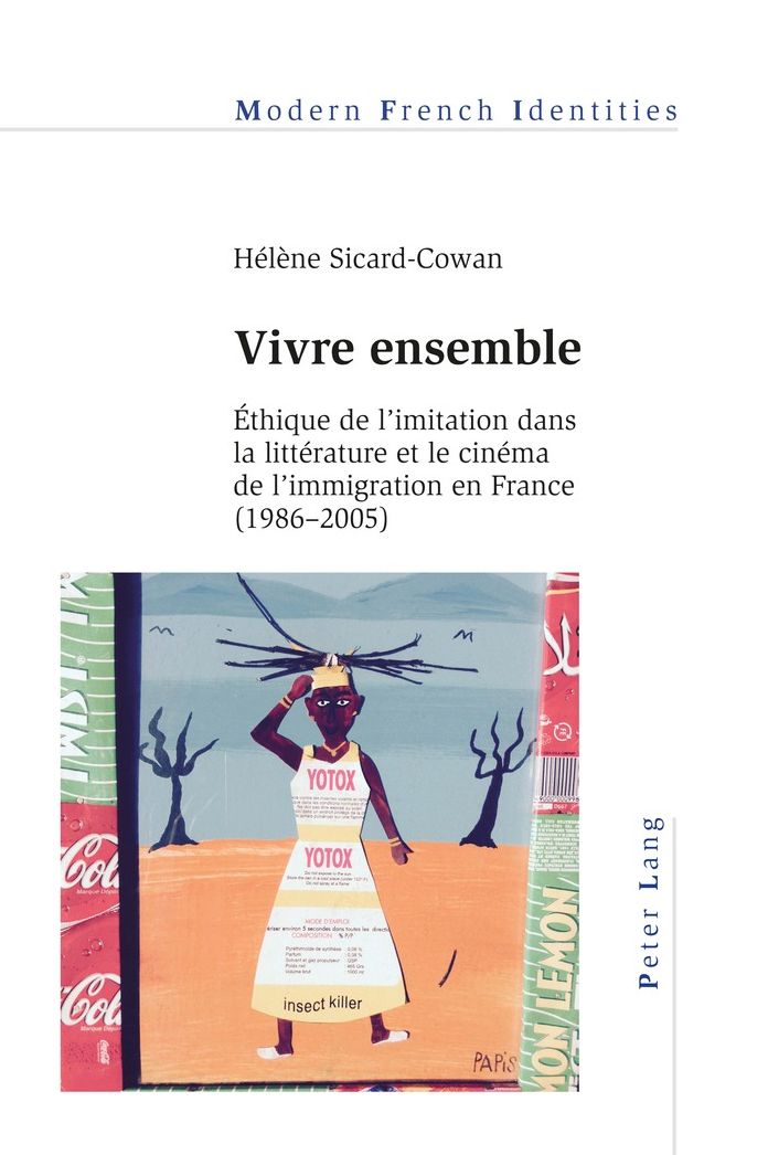 Vivre Ensemble: ï¿½thique de l'Imitation Dans La Littï¿½rature Et Le Cinï¿½ma de l'Immigration En France (1986-2005)
