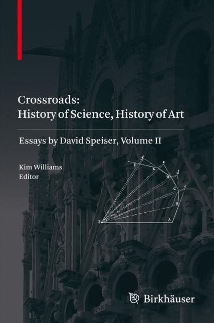 Crossroads: History of Science, History of Art: Essays by David Speiser, vol. II