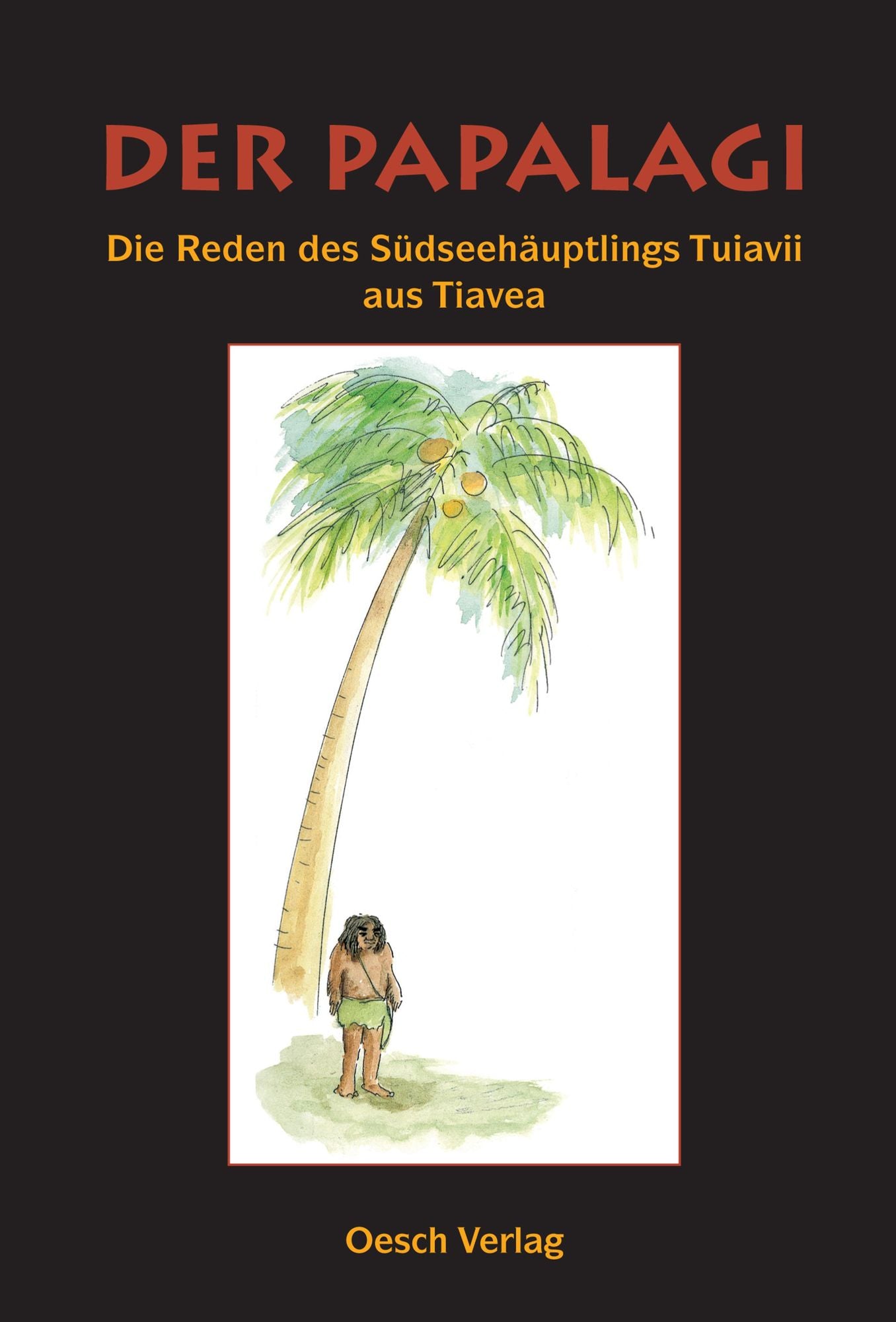 Der Papalagi: Die Reden des Südseehäuptlings Tuiavii aus Tiavea