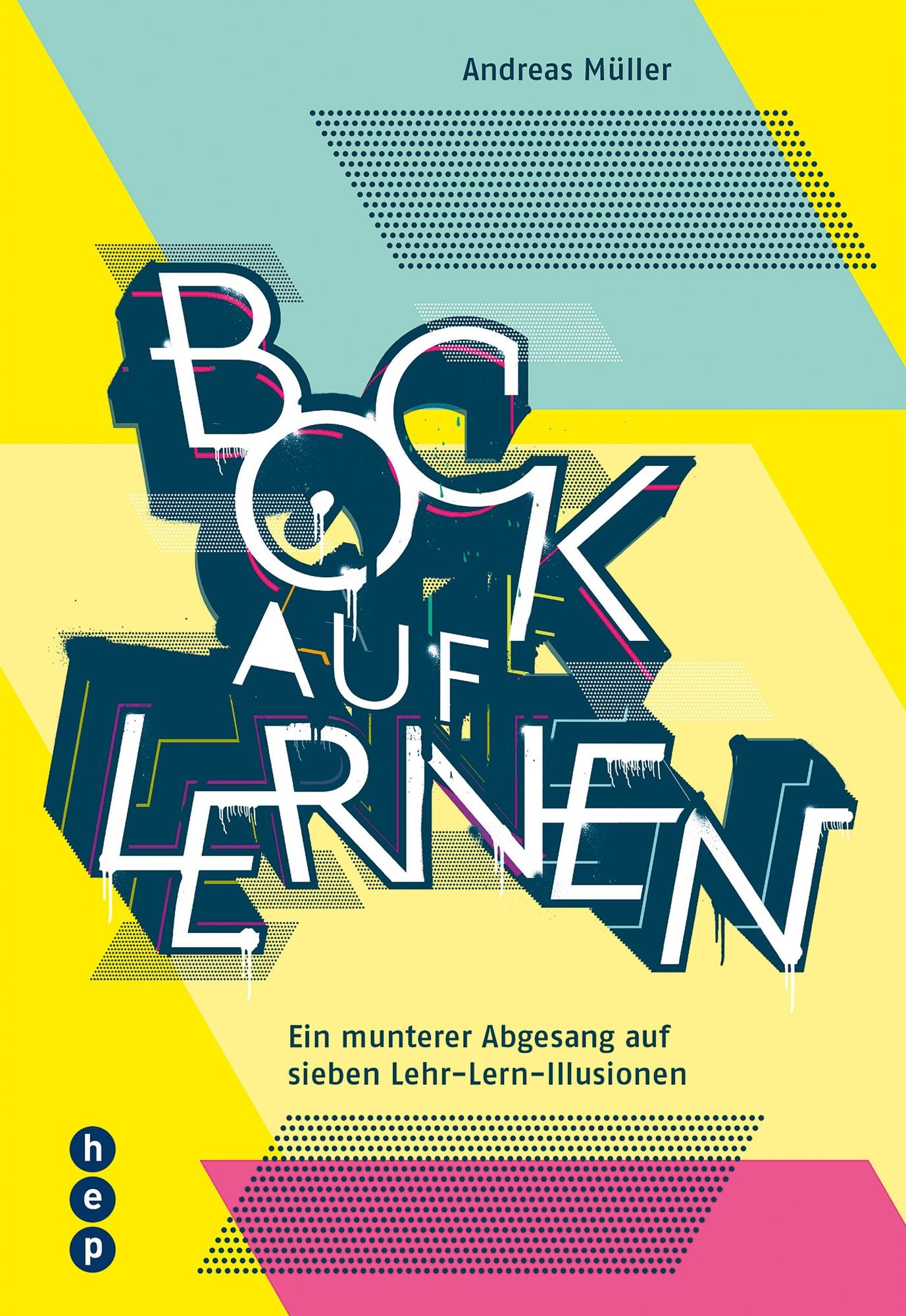 Bock auf Lernen: Ein munterer Abgesang auf sieben Lehr-Lern-Illusionen