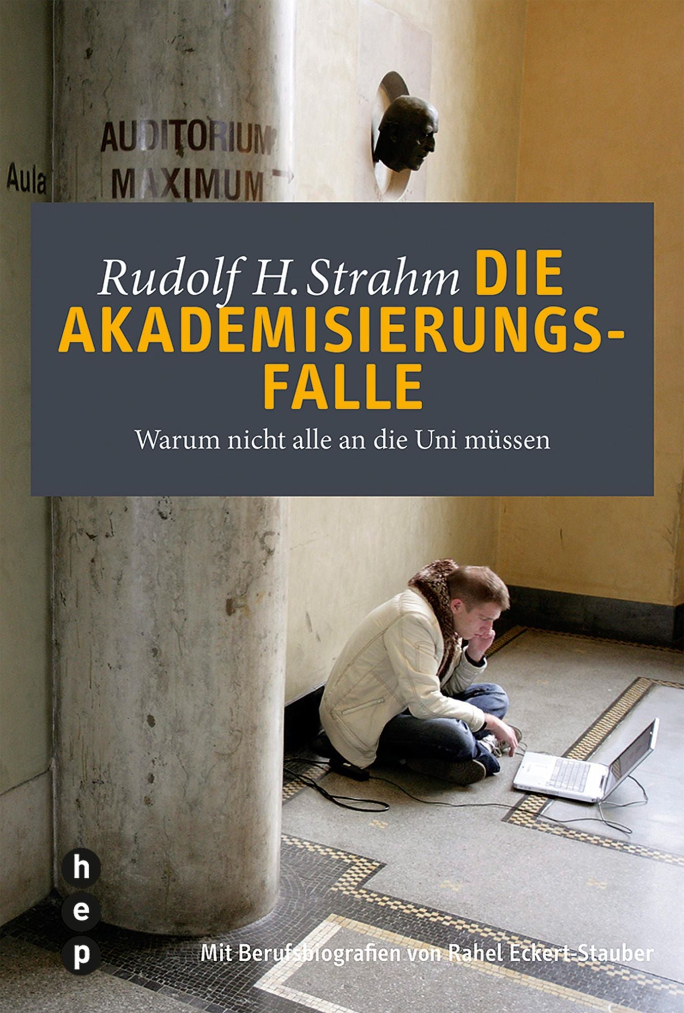 Die Akademisierungsfalle: Warum nicht alle an die Uni müssen Mit Berufsbiografien von Rahel Eckert-Stauber