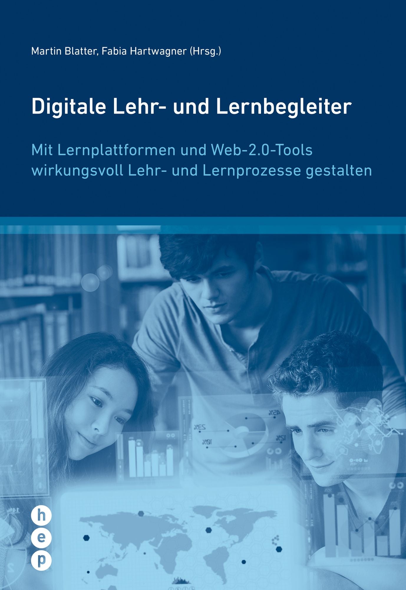 Digitale Lehr- und Lernbegleiter: Mit Lernplattformen und Web-2.0-Tools wirkungsvoll Lehr- und Lernprozesse gestalten