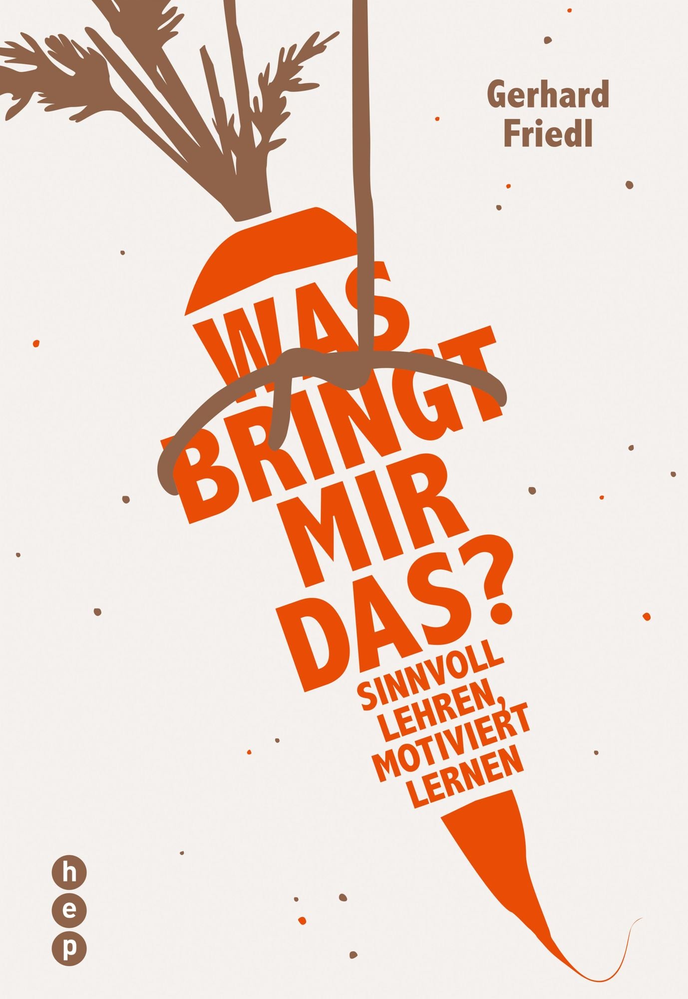 Was bringt mir das?: Sinnvoll lehren, motiviert lernen