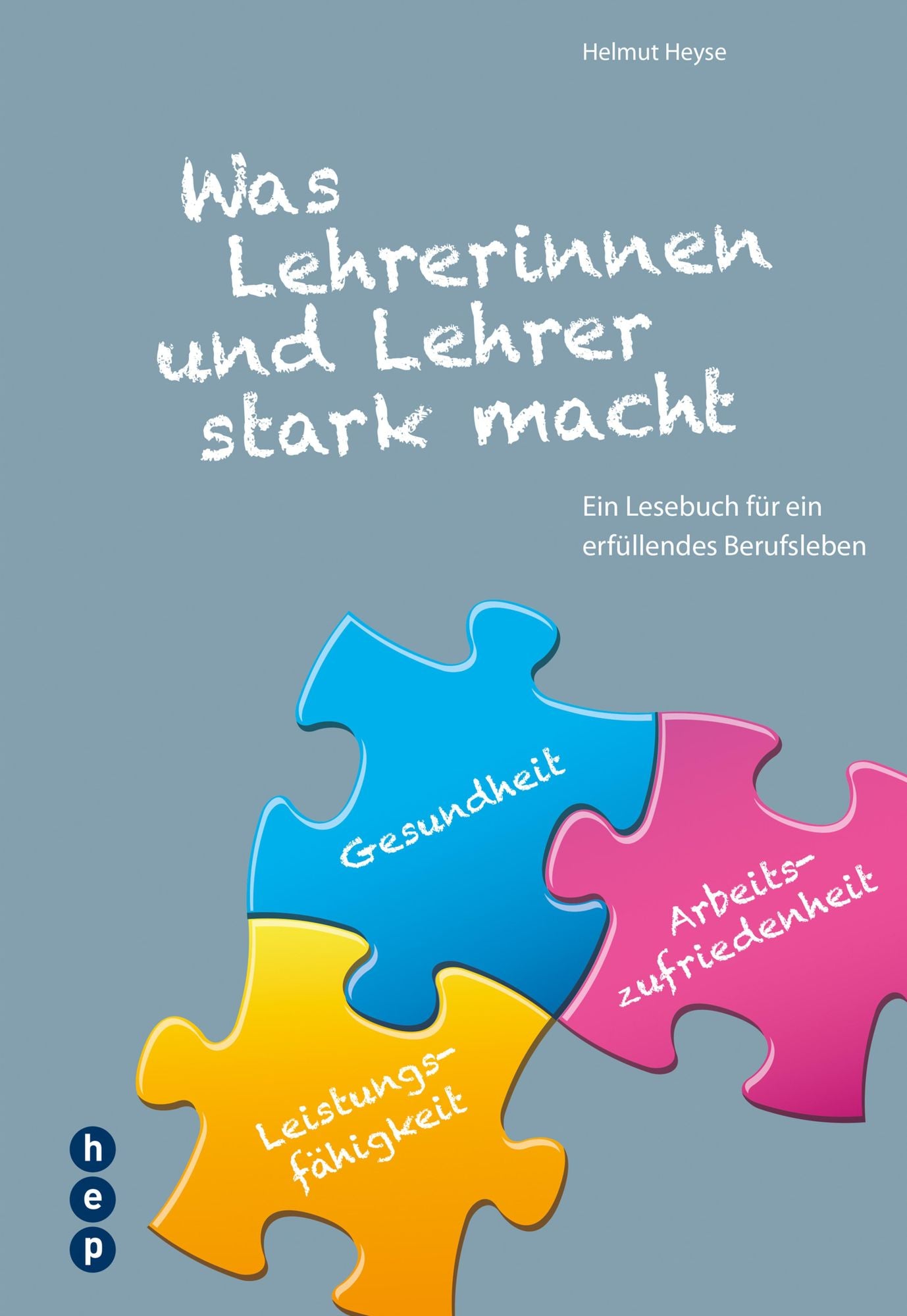 Was Lehrerinnen und Lehrer stark macht: Ein Lesebuch für ein erfüllendes Berufsleben