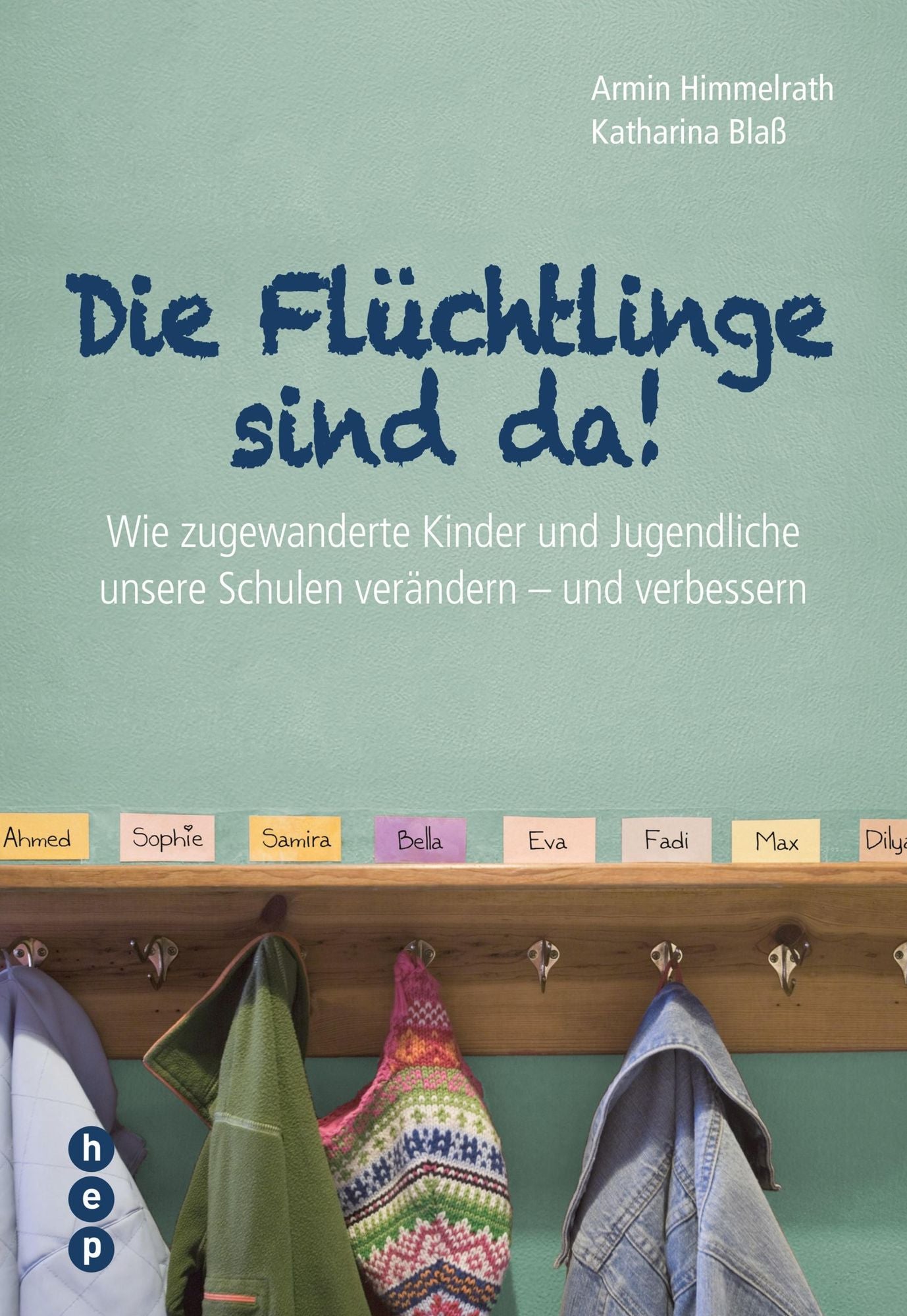 Die Flüchtlinge sind da!: Wie zugewanderte Kinder und Jugendliche unsere Schulen verändern - und verbessern