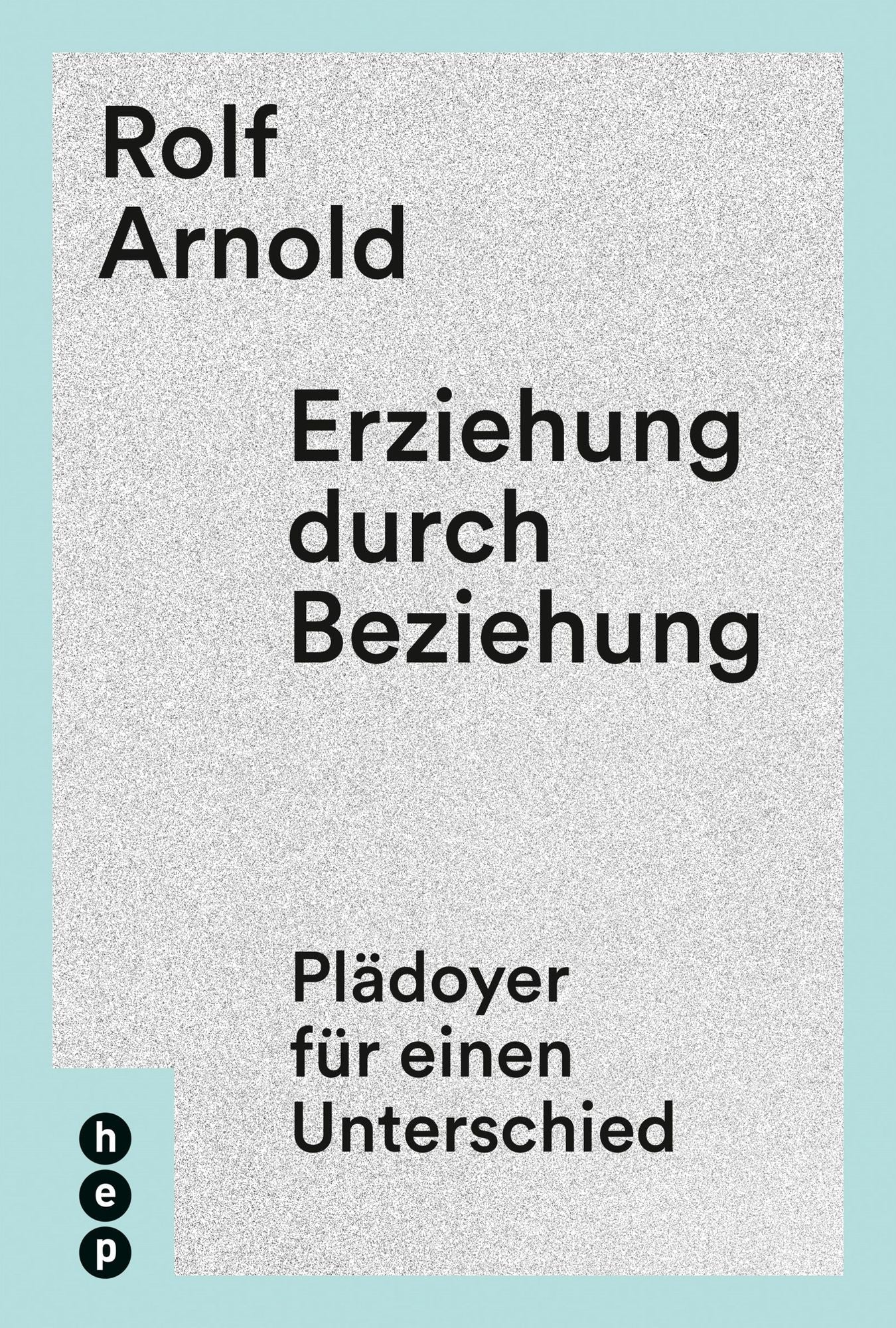 Erziehung durch Beziehung: Plädoyer für einen Unterschied