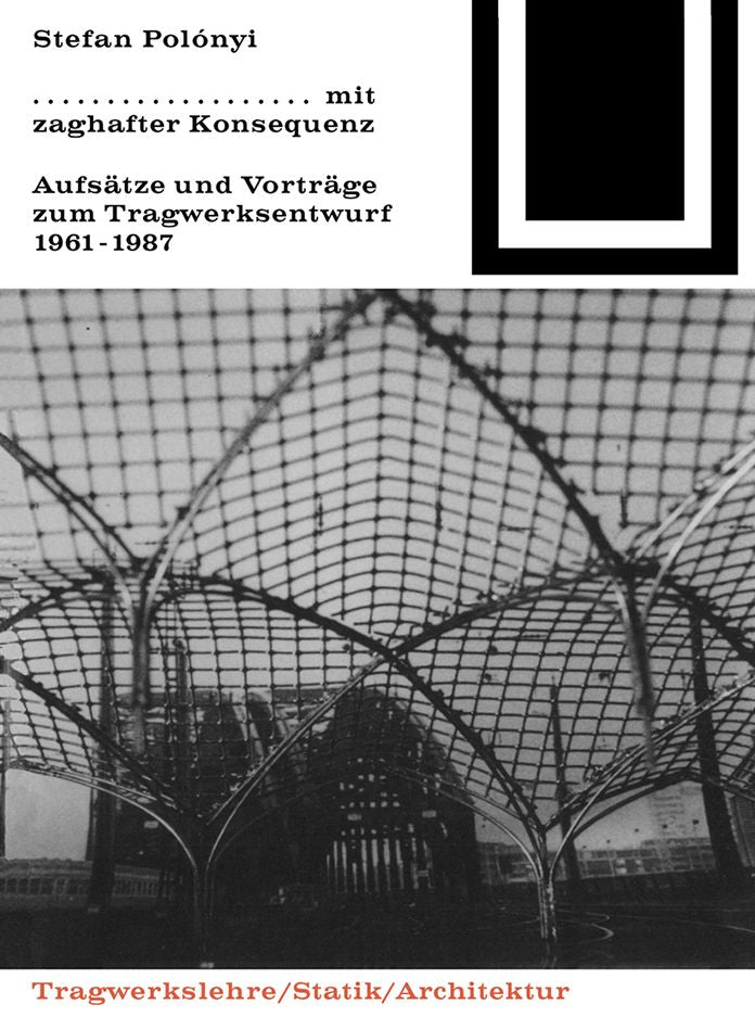 Mit zaghafter Konsequenz: Aufsatze und Vortrage zum Tragwerkentwurf 1961-1987