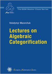 Lectures on Algebraic Categorification