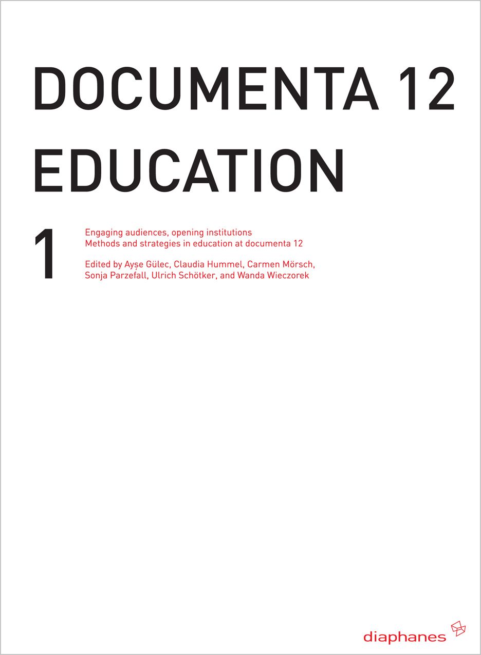 documenta 12 education I: Engaging audiences, opening institutions Methods and strategies in education at documenta 12
