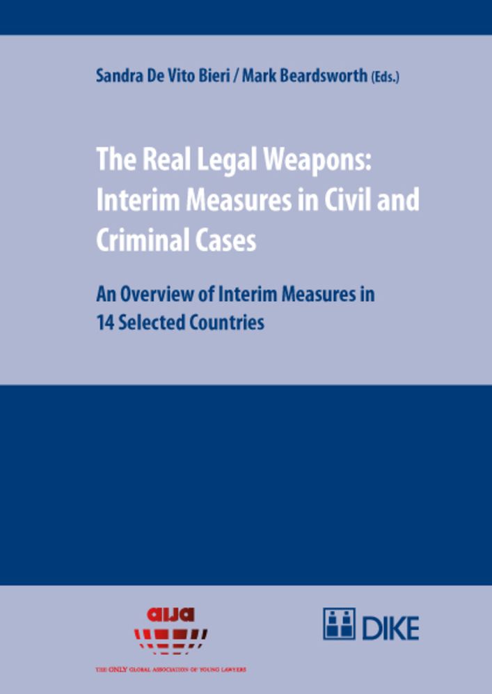 The Real Legal Weapons: Interim Measures in Civil and Criminal Cases: An Overview of Interim Measures in 14 Selected Countries