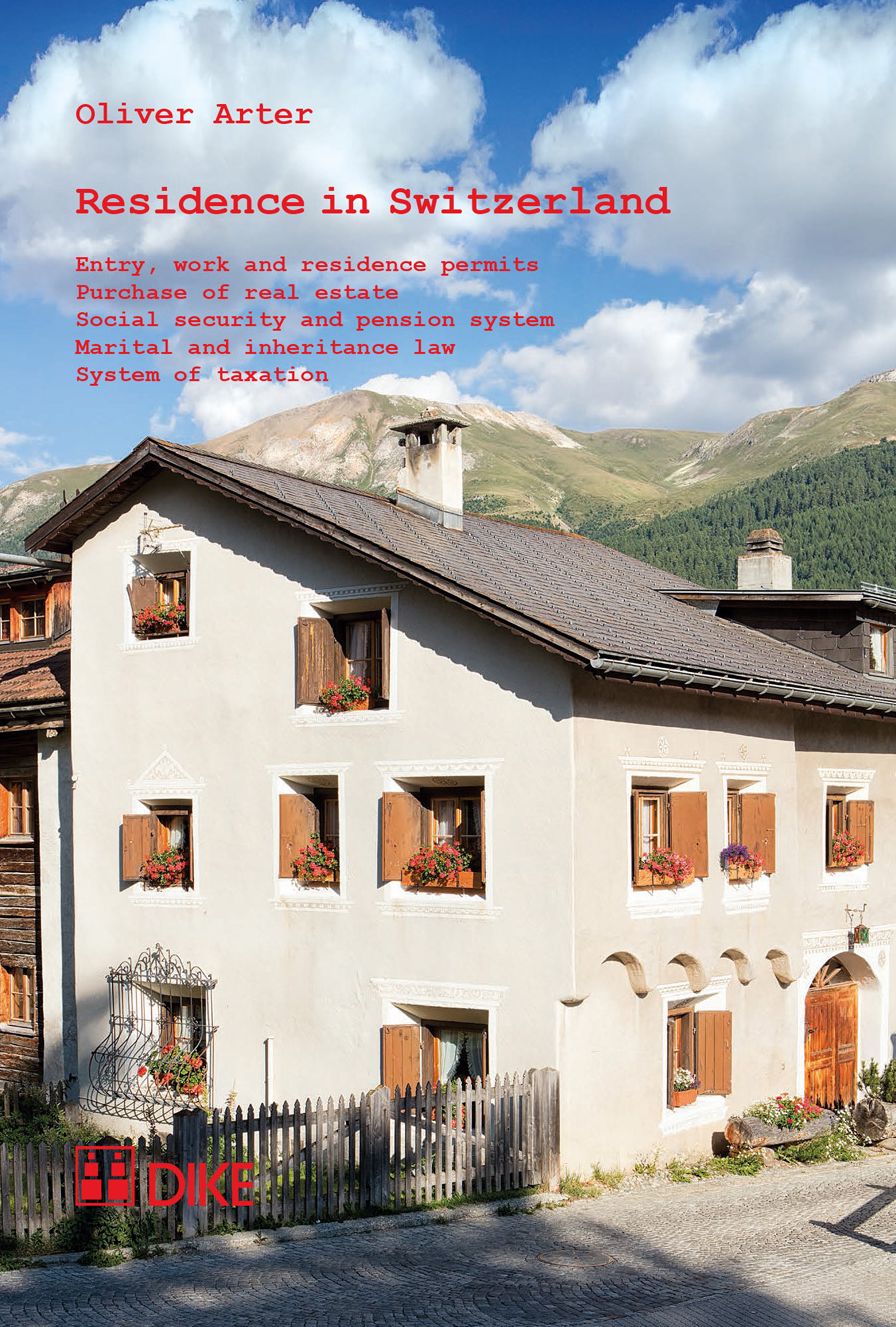 Residence in Switzerland: Entry, Work and Residence Permits, Purchase of Real Estate, Social Security and Pension System, Marital and Inheritance Law, System of Taxation