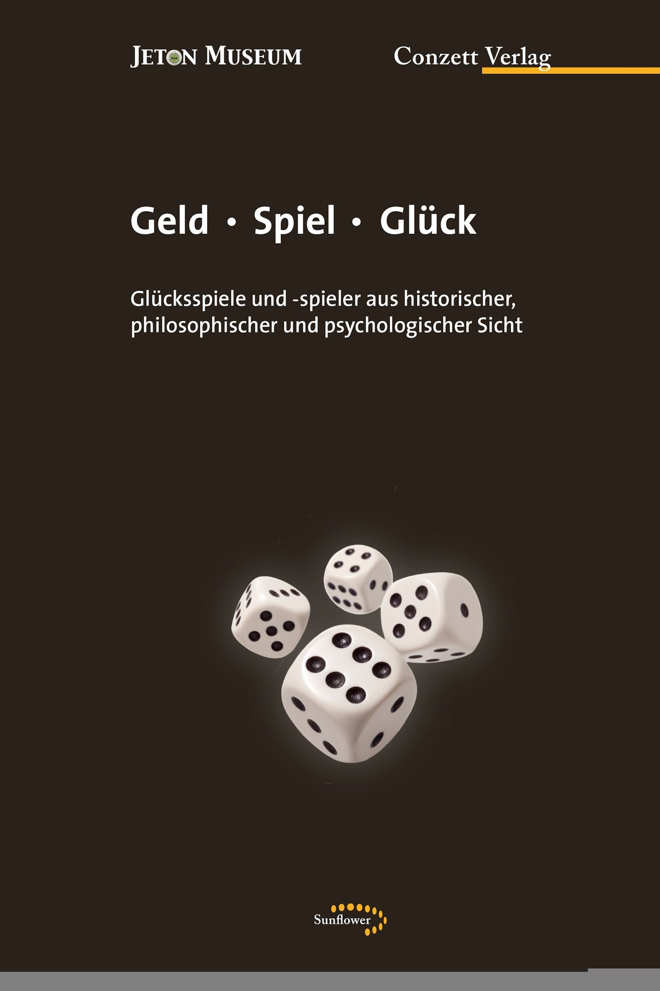 Geld Spiel Glück: Glücksspiele und -spieler aus historischer, philosophischer und psychologischer Sicht