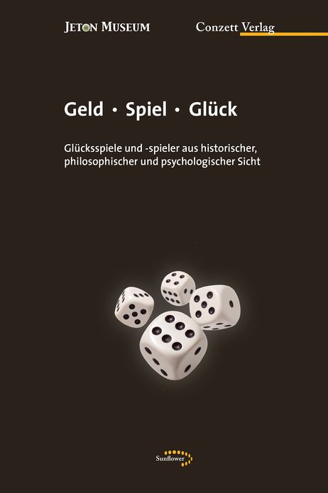 Geld Spiel Glück: Glücksspiele und -spieler aus historischer, philosophischer und psychologischer Sicht
