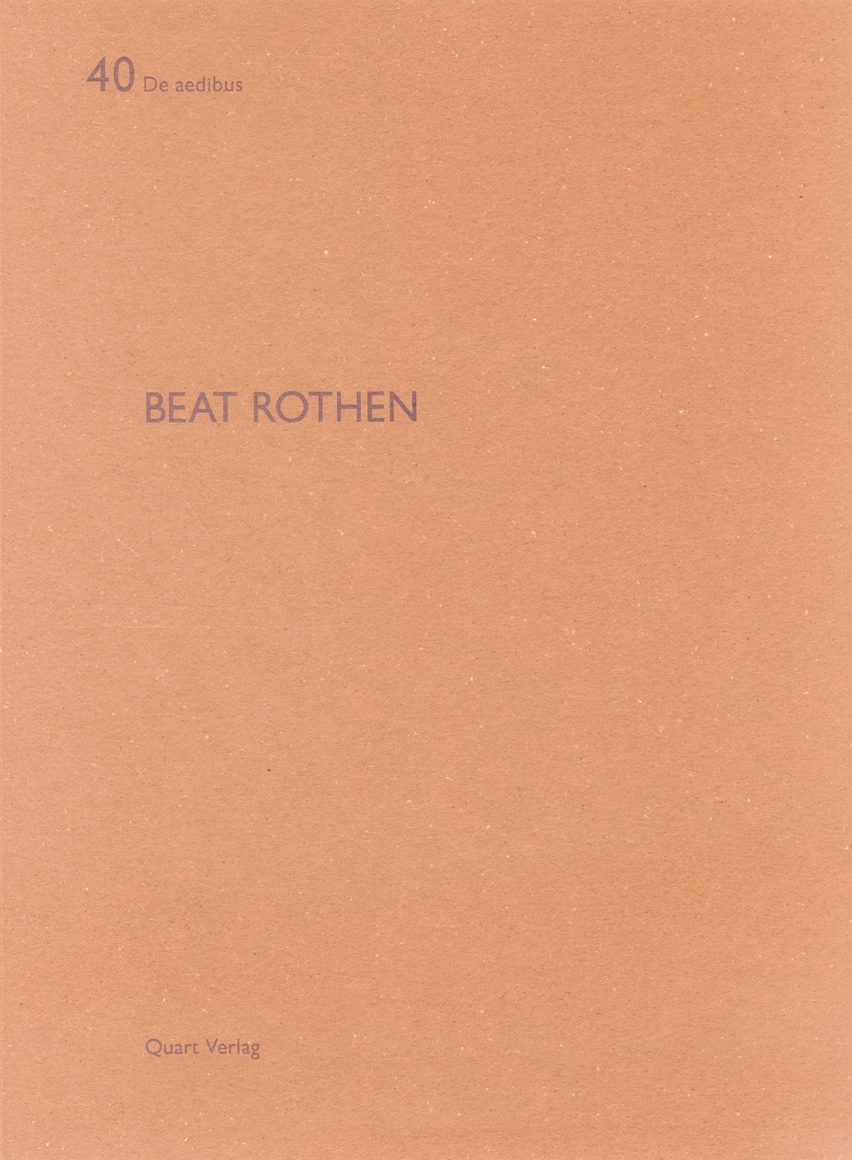 Beat Rothen: De Aedibus 40