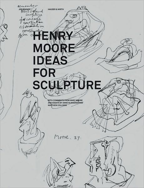 Henry Moore: Ideas for Sculpture