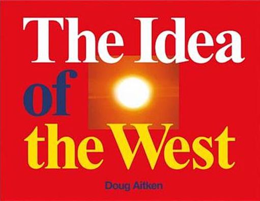 Doug Aitken: The Idea of the West