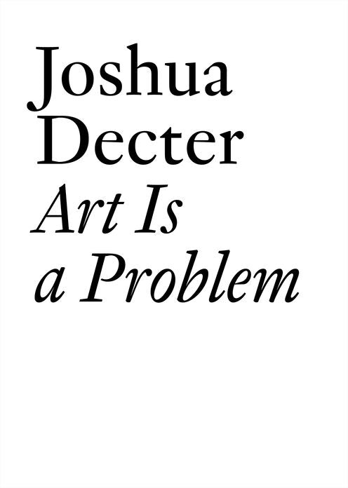 Art Is a Problem: Selected Criticism, Essays, Interviews and Curatorial Projects (1986-2012)
