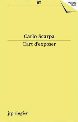 Carlo Scarpa: L'Art D'Exposer