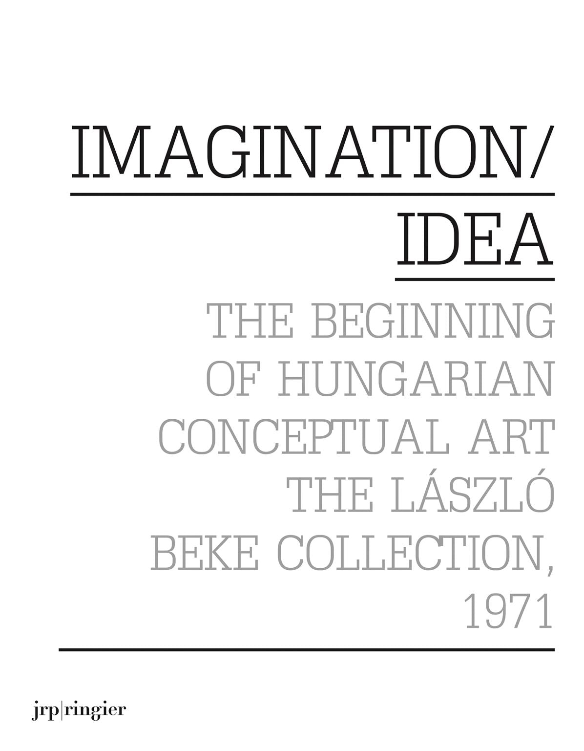 Imagination / Idea 1971 : The Beginning of Hungarian Conceptual Art