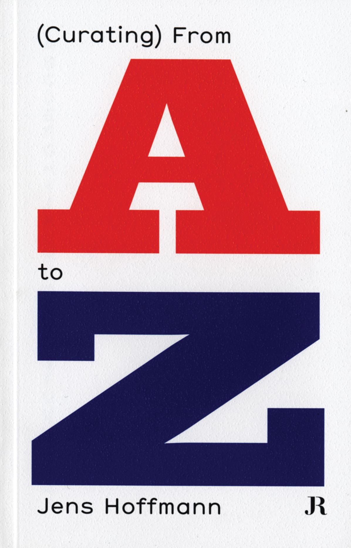 Jens Hoffmann : (Curating) from a to Z