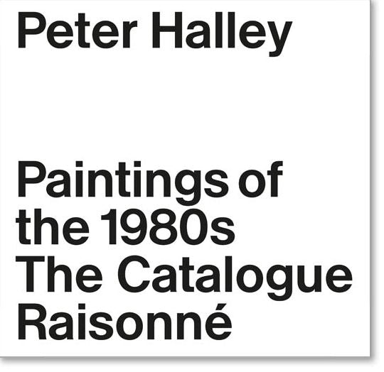 Peter Halley: The Complete 1980s Paintings