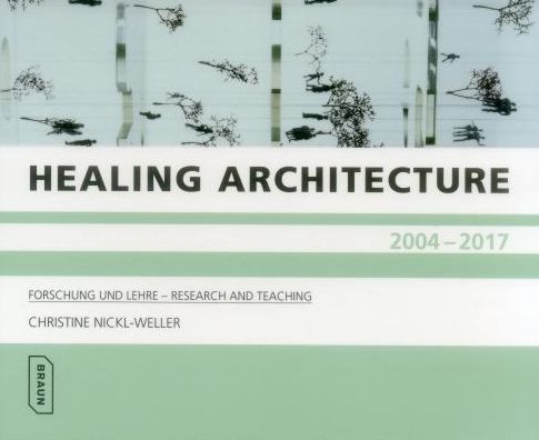 Healing Architecture 2004-2017 Forschung und Lehrw: Research and Teaching